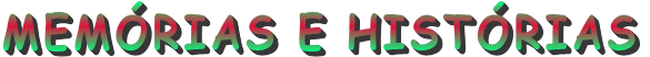 MEMÓRIAS E HISTÓRIAS